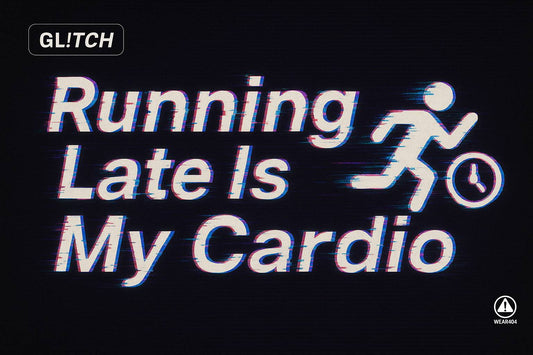 Glitch - Running late is my cardio tee